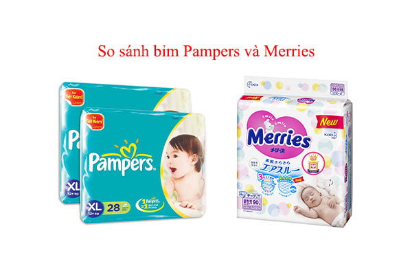 So sánh bỉm Pamper và Merries loại nào được tin dùng, nên mua hơn?