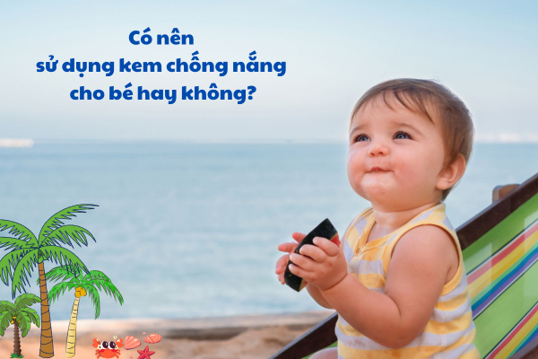 Thời điểm nào nên dùng kem chống nắng cho trẻ?