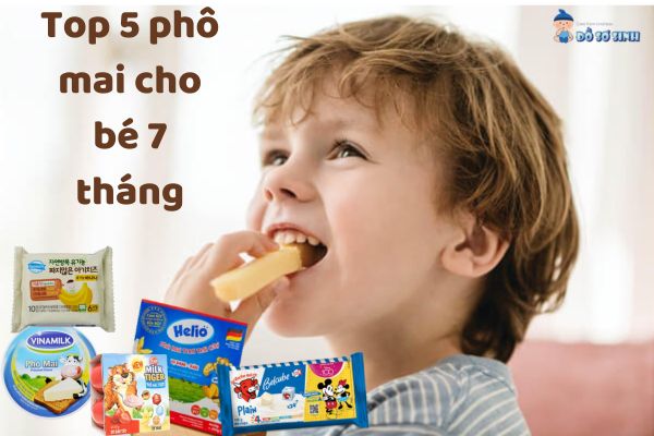 Top 5 phô mai cho bé 7 tháng được yêu thích nhất