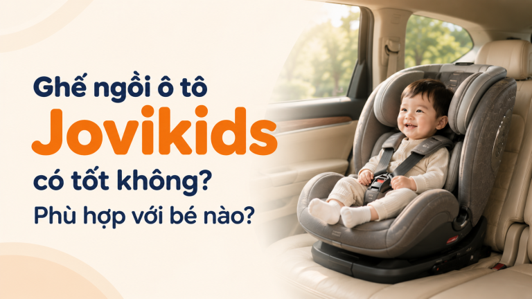 Ghế ngồi ô tô Jovikids có tốt không? Phù hợp với bé nào?